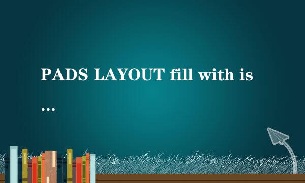 PADS LAYOUT fill with is too large