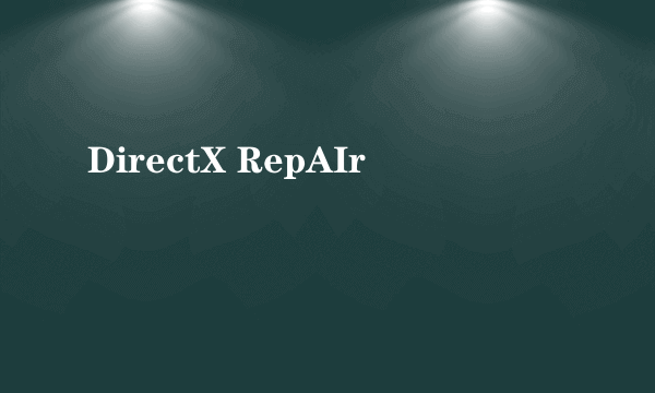 DirectX RepAIr
