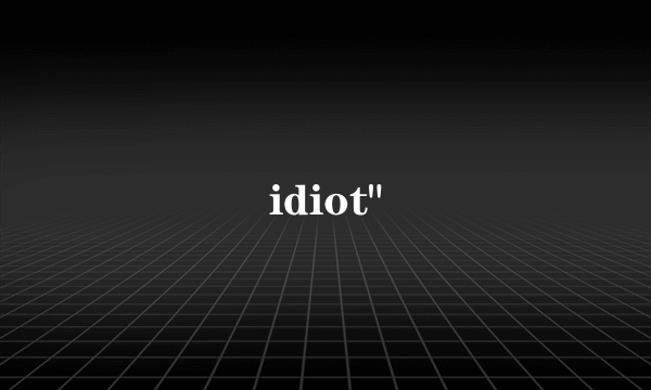 idiot