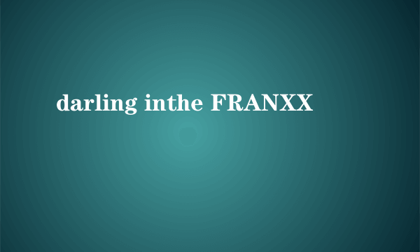 darling inthe FRANXX