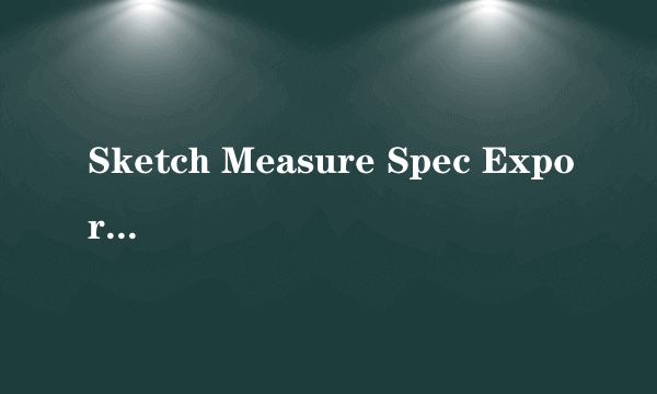 Sketch Measure Spec Export Bug