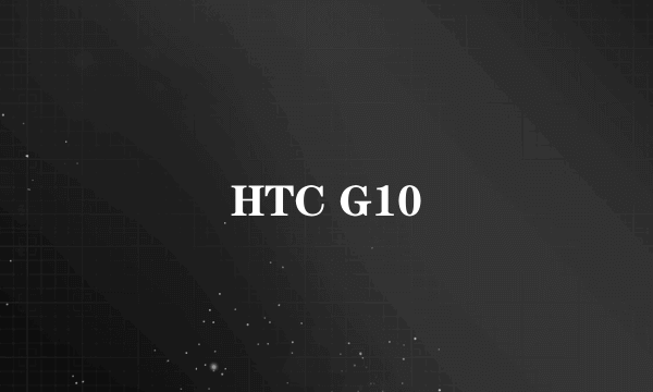 HTC G10