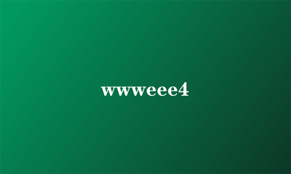 wwweee4