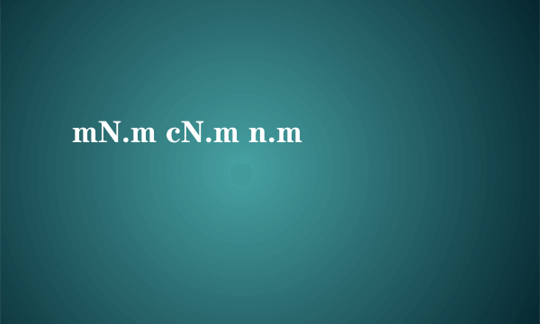 mN.m cN.m n.m
