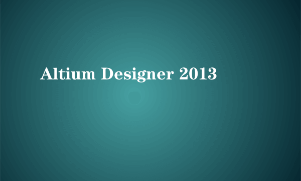 Altium Designer 2013