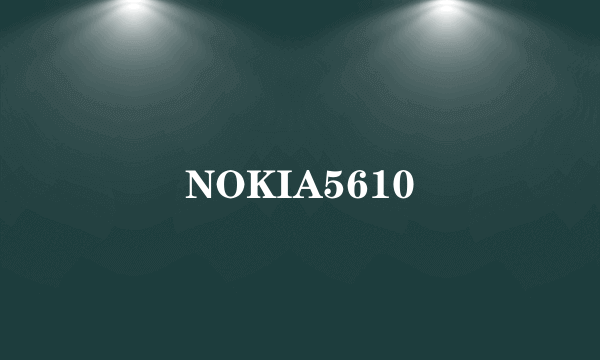 NOKIA5610