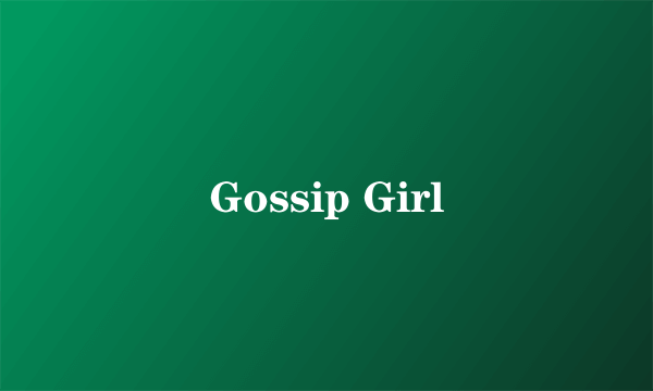 Gossip Girl