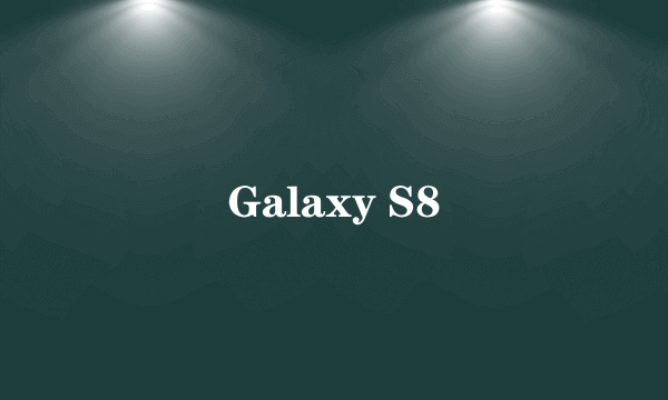 Galaxy S8