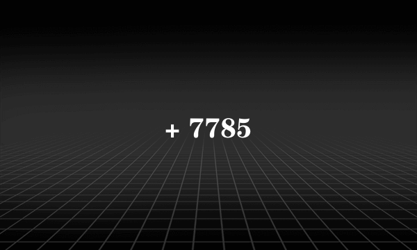 + 7785