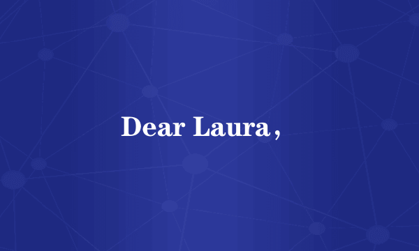 Dear Laura，