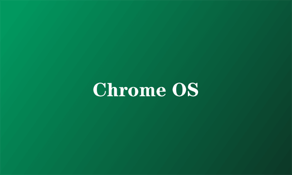 Chrome OS