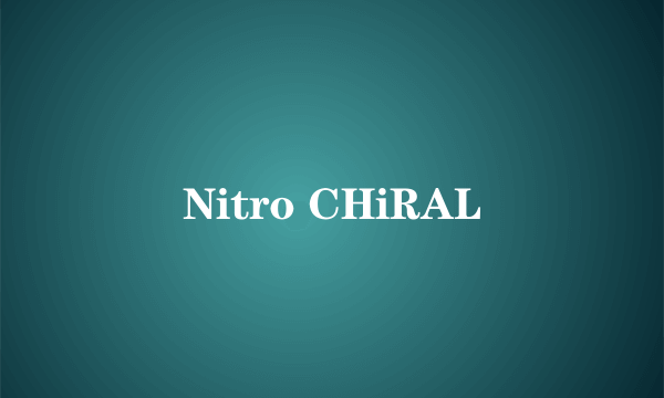 Nitro CHiRAL